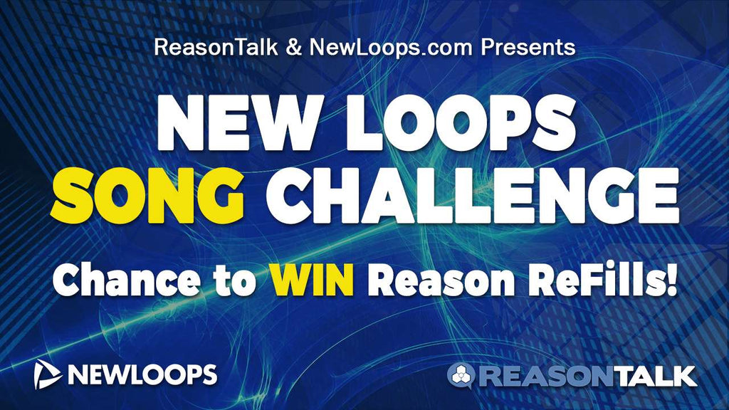 ReasonTalk New Loops Song Challenge - Chance to WIN Reason ReFills